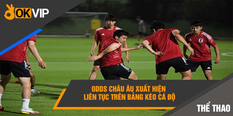 Hướng Dẫn Cách Soi Odds Bóng Đá Chuẩn Xác Ăn Tiền 100% 3 Odds châu Âu xuất hiện liên tục trên bảng kèo cá độ
