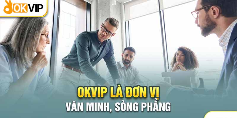 Okvip cực sòng phẳng trong kinh doanh