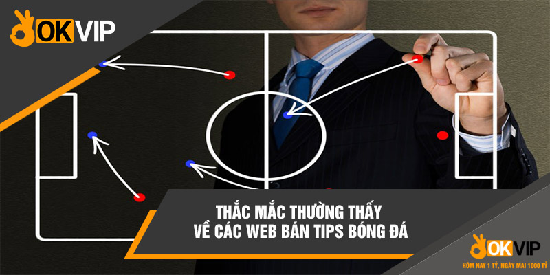 Top 6 Website Bán Tips Bóng Đá Chuẩn Giúp Bạn Thu Tiền 6 Thắc mắc thường thấy về các web bán tips bóng đá
