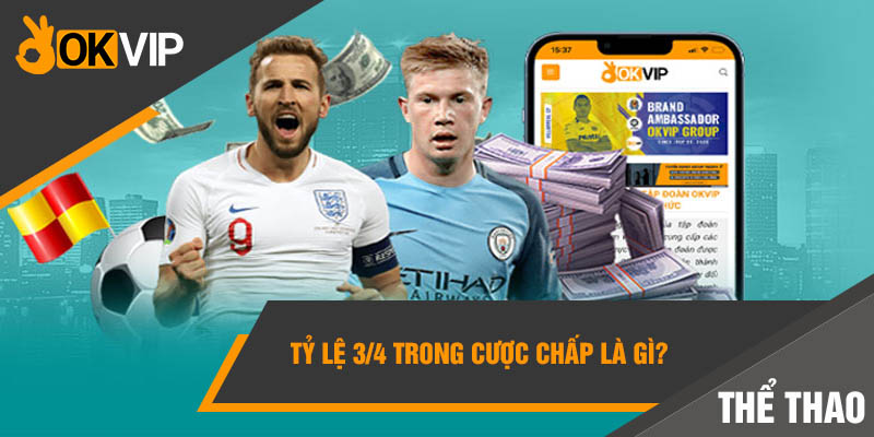 Cá cược chấp là gì? Hướng dẫn CHƠI THÔNG MINH - OKVIP 3 Tỷ lệ 3/4 trong cược chấp là gì?