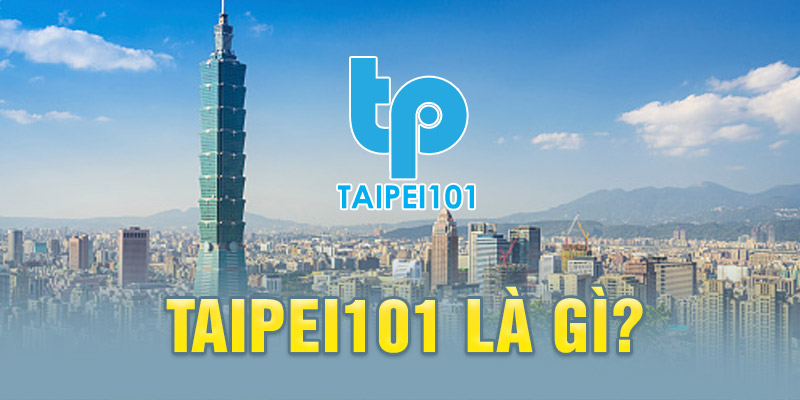 Taipei101 Là Gì? Tiền Thân Của Tập Đoàn Okvip Vững Mạnh 1 Giải đáp câu hỏi Taipei101 là gì cùng quá trình phát triển