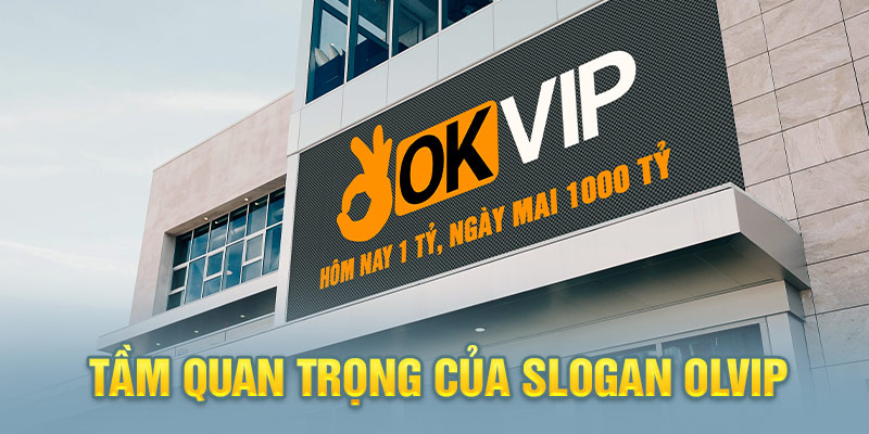 Slogan giúp tăng nhận diện cho tập đoàn Okvip