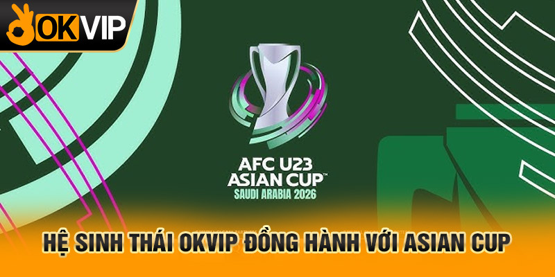 trang chủ OKVIP - 28/3 12 Đồng hành với Asian Cup